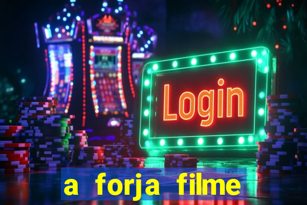 a forja filme completo dublado topflix